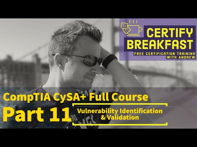 CompTIA CySA+ Full Course Part 11: Vulnerability Identification and Validation