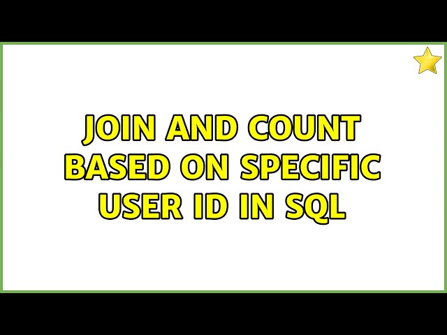 Join and Count based on Specific User ID in SQL