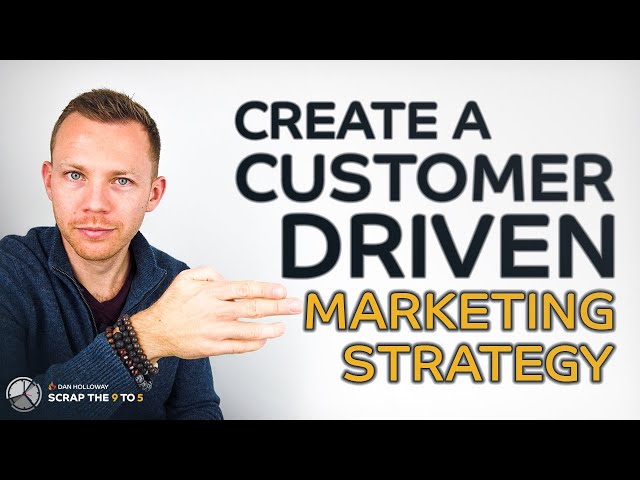 Customer Driven Marketing Strategy - How To Create A Value Driven Marketing Plan