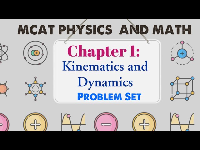 MCAT Physics and Math: Chapter 1 - Kinematics and Dynamics Problem Set