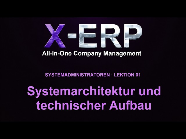 X-ERP Kurs für Systemadministratoren 01 – Systemarchitektur und technischer Aufbau