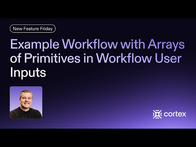 New Feature Friday: Arrays of Primitives in Workflow User Inputs