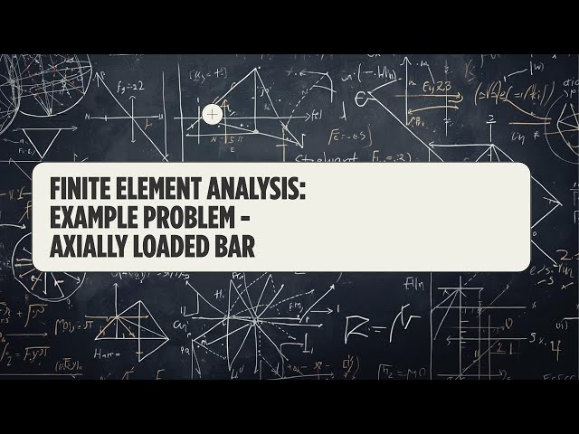 Lecture 5: Example Problem 1 Axially Loaded Bar (Finite Element Analysis)