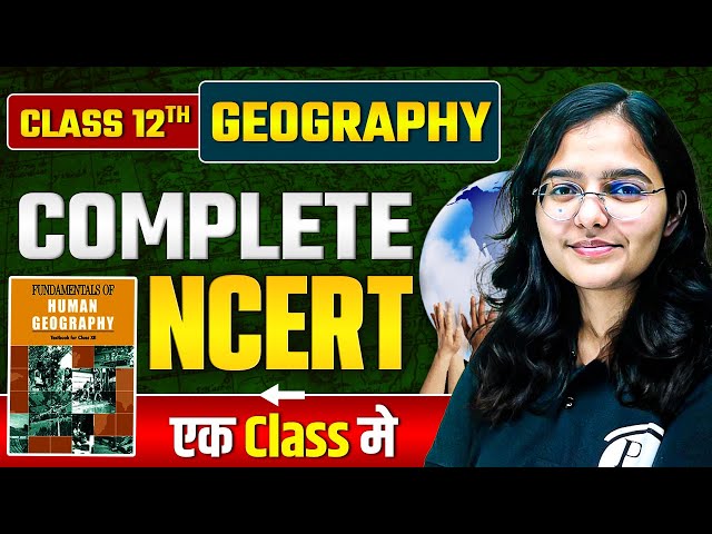 NCERT Class 12 Geography | Complete Class 12 Geography NCERT | In OneShot | @BPSCWallahPW
