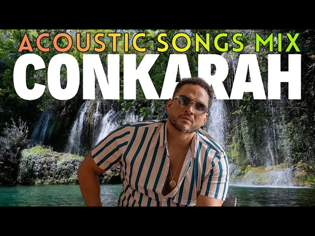 Conkarah Acoustic Song (Mix 2025 - 1 hour)