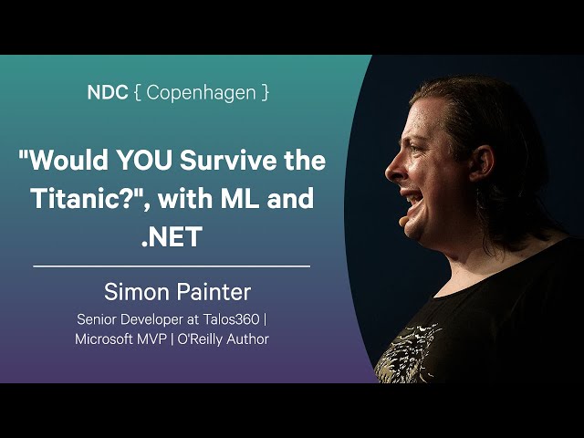 "Would YOU Survive the Titanic?", with ML and .NET - Simon Painter - NDC Copenhagen 2025