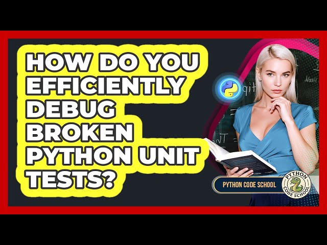 How Do You Efficiently Debug Broken Python Unit Tests? - Python Code School