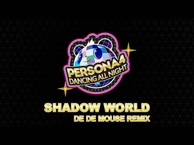 Shadow World - DE DE MOUSE Remix - Persona 4 Dancing All Night