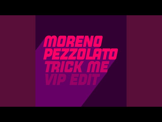 Trick Me (Moreno Pezzolato Extended ViP Edit)