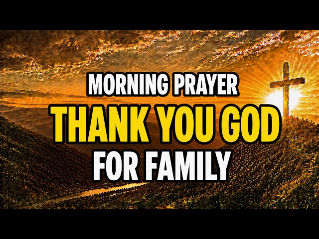 Morning Prayer for Your Family | Start Your Day Thanking God for Your Loved Ones