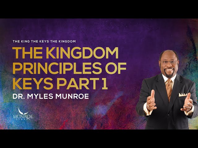 The Kingdom Principles of Keys Part 1 | Dr. Myles Munroe