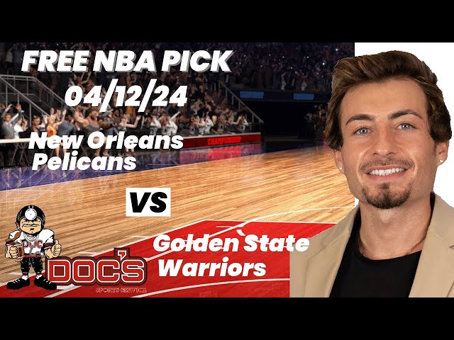 NBA Picks - Pelicans vs Warriors Prediction, 4/12/2024 Best Bets, Odds & Betting Tips | Docs Sports
