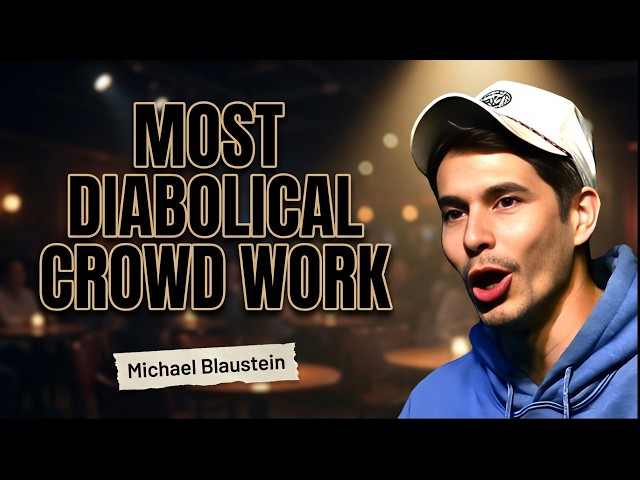 Michael Blaustein's Most DIABOLICAL Crowd Work Comedy Moments!