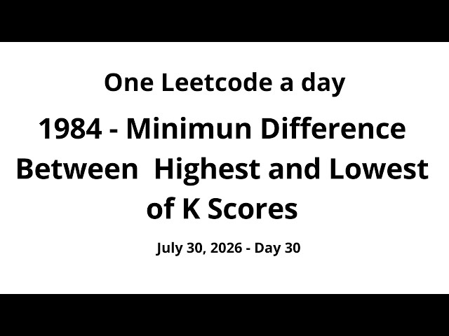 Daily Leetcode #30 - 1984: Minimun Difference Between Highest and Lowest of K Scores