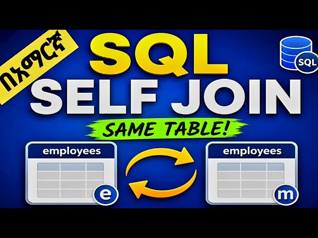 SQL SELF JOIN Explained | Join a Table with Itself in MySQL/በአማርኛ