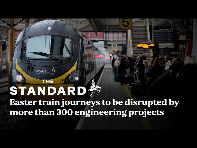 Easter train journeys to be disrupted by more than 300 engineering projects