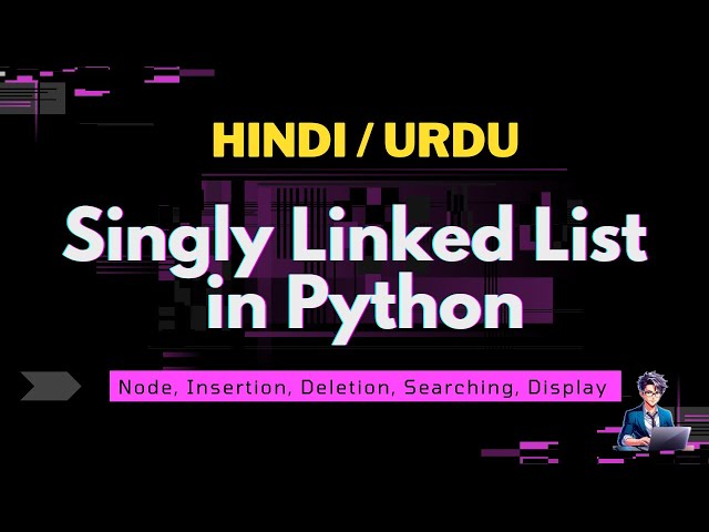 Singly Linked List in Python | Fully Explained Everything About it | Urdu / Hindi | Smart Coder