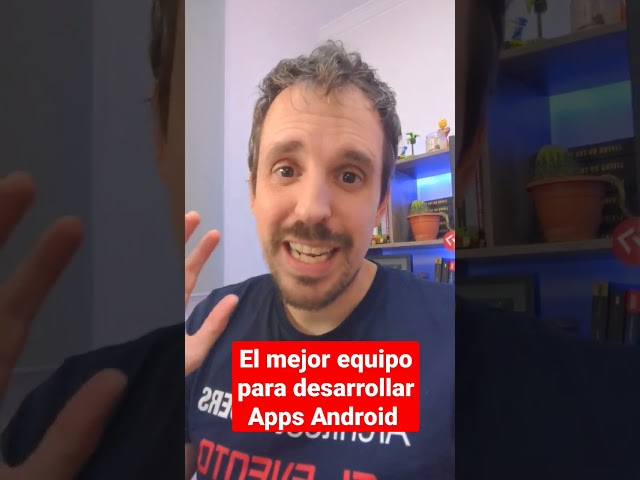 El mejor equipo para desarrollar Apps Android