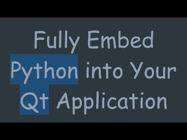 Fully Embed Python into Your Qt Application