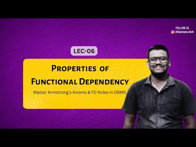 LEC-06: Functional Dependency in DBMS Explained | Armstrong's Axioms FULL Concept