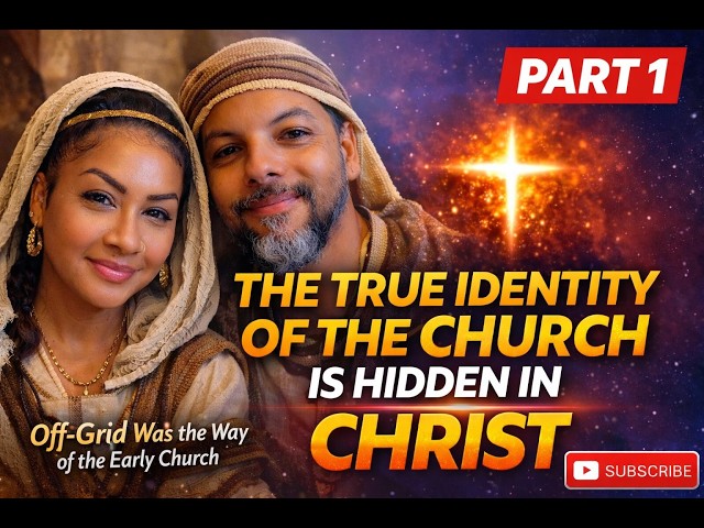 🔥 The True Identity of the Church Is Hidden In Christ | Off-Grid Community Bible Study (Part 1) 🔥