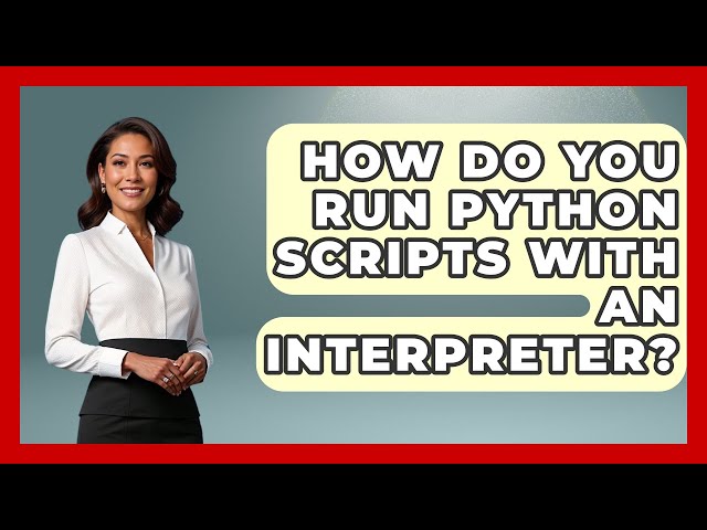 How Do You Run Python Scripts With An Interpreter? - Python Code School