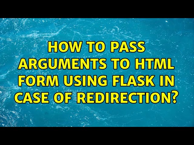 How to pass arguments to HTML form using flask in case of redirection? (2 Solutions!!)
