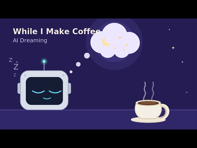 While I Make Coffee - AI Dreaming