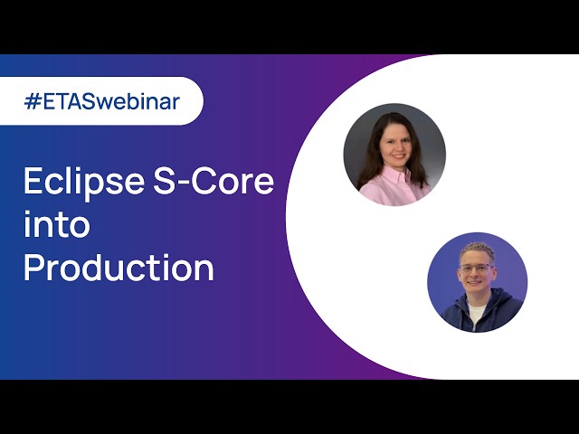 Webinar Sneak Peak | Eclipse S-CORE into Production: The ETAS Vehicle Software Platform Suite | ETAS