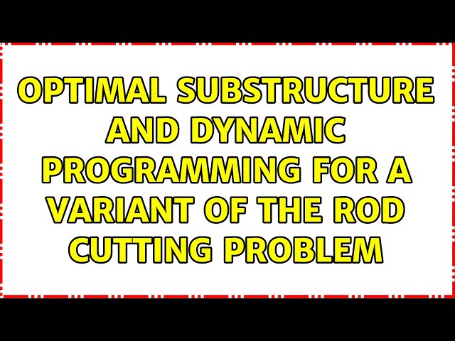 Optimal substructure and dynamic programming for a variant of the rod cutting problem