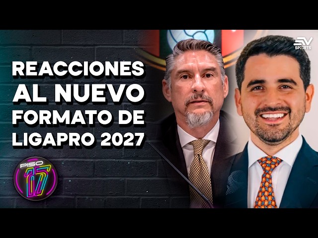 LigaPro 2027: ¿qué opinan Emelec y Barcelona SC del nuevo formato? | Piso 17