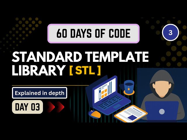 Day 03 | Standard Template Library [STL] EXPLAINED