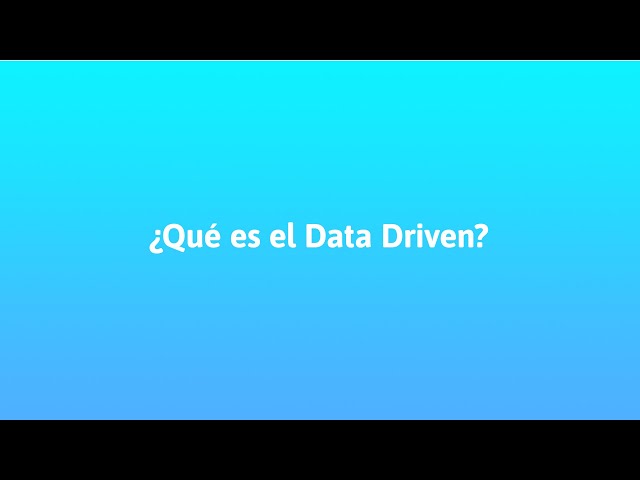 ¿Qué es el Data Driven?