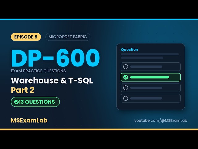 DP-600 Exam Prep EP8 — Warehouse & T-SQL Part 2 | 13 Practice Questions (Microsoft Fabric)