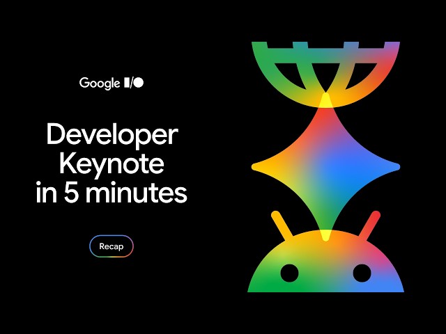 Google I/O 2026 Developer Keynote 5-Minute recap