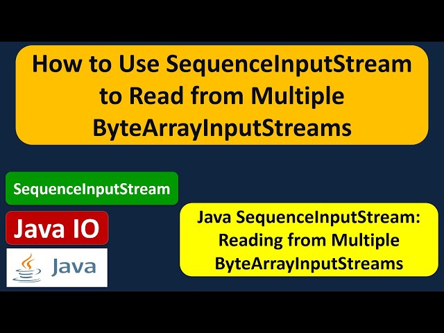 How to Use SequenceInputStream to Read from Multiple ByteArrayInputStreams ? | Java IO
