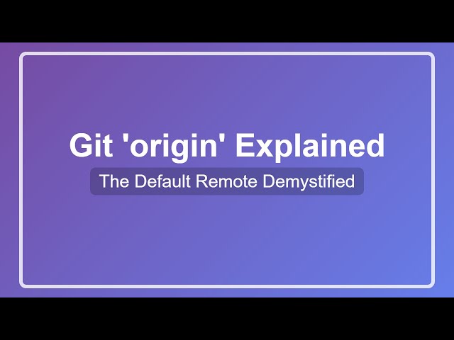 Git Origin Explained: Understanding the Default Remote