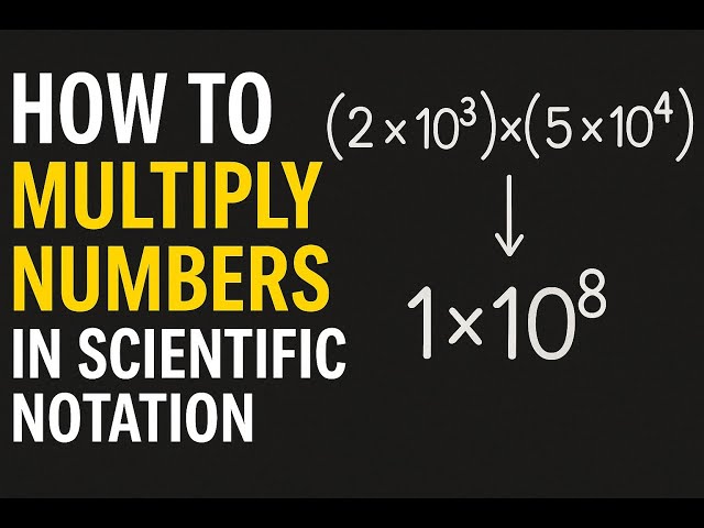 How to Multiply Numbers in Scientific Notation — Step by Step