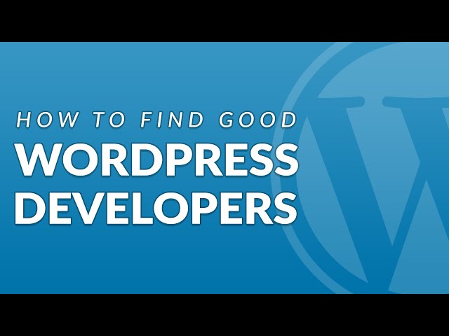 How to Find a Good WordPress Developer for your Project
