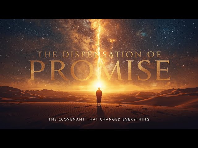 The Dispensation of Promise: God’s Covenant with Abraham and the Unbreakable Line of Faith