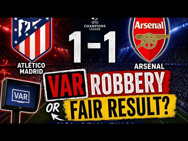 Atletico Madrid 1-1 Arsenal Reaction: VAR Robbery or Fair Result? | UCL Semi-Final
