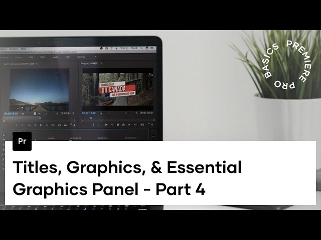 Premiere Pro Basics Course - Video 4 - Titles, Graphics, And The Essential Graphics Panel