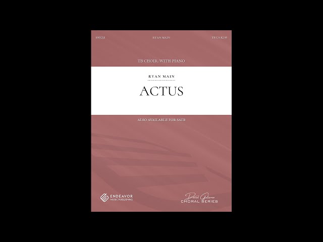 Actus by Ryan Main, for TB Choir