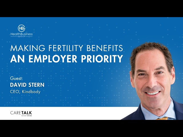 Making Fertility Benefits An Employer Priority w/ David Stern, CEO, Kindbody