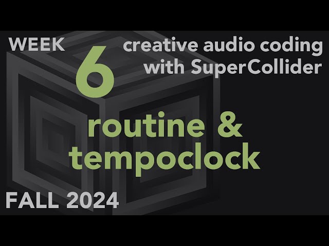 Routine & TempoClock - Week 6 Fall 2024 MUS 499C - Creative Audio Coding with SuperCollider