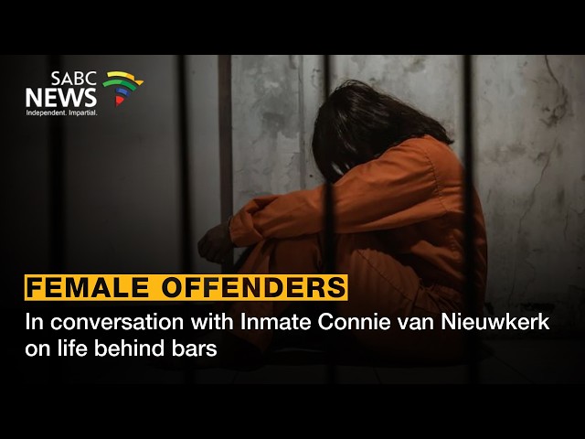 Focus on incarcerated female offenders in SA - Inmate Connie van Nieuwkerk on life behind bars