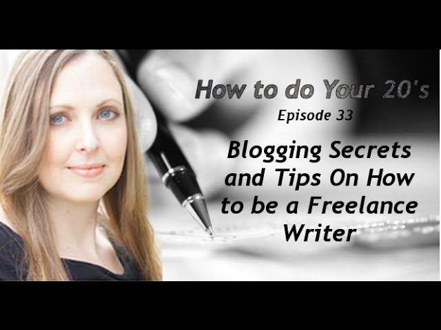 Blogging Secrets and Tips On How to be a Freelance Writer