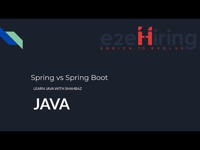 E2E Mentorship Program - Learn Java with Shahbaz - Spring Vs SpringBoot