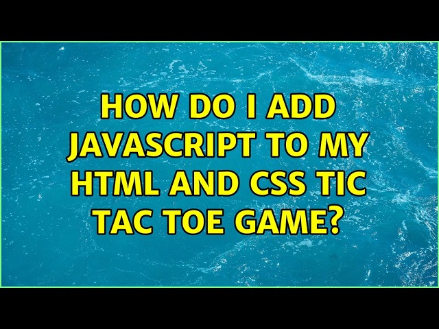 How do I add Javascript to my HTML and CSS tic tac toe game?