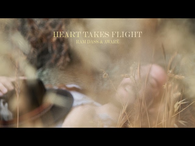 Heart Takes Flight — Ram Dass & AWARÉ (from And Now He Has Wings)
